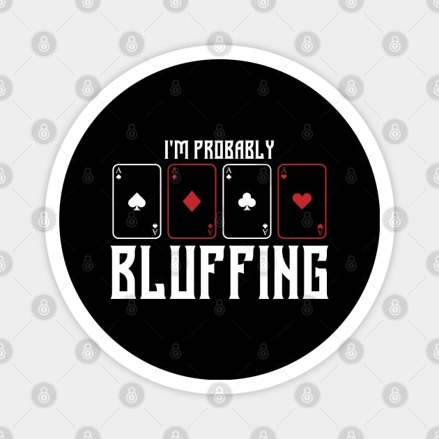 im probably bluffing funny poker player Magnet by A Comic Wizard